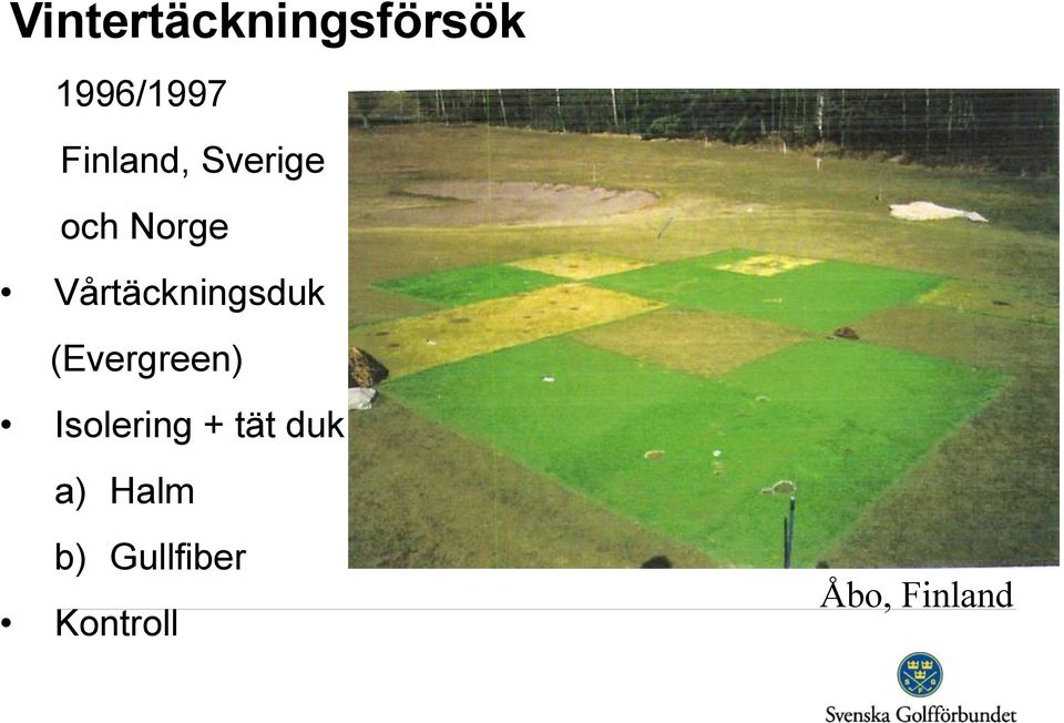 Vårtäckningsduk (Evergreen) Isolering