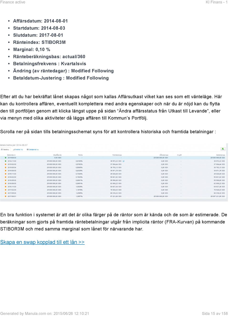 Här kan du kontrollera affären, eventuellt komplettera med andra egenskaper och när du är nöjd kan du flytta den till portföljen genom att klicka längst uppe på sidan Ändra affärsstatus från Utkast