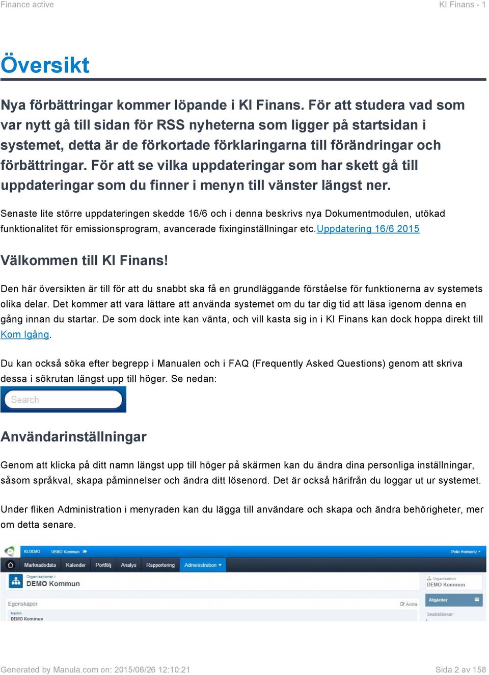 För att se vilka uppdateringar som har skett gå till uppdateringar som du finner i menyn till vänster längst ner.