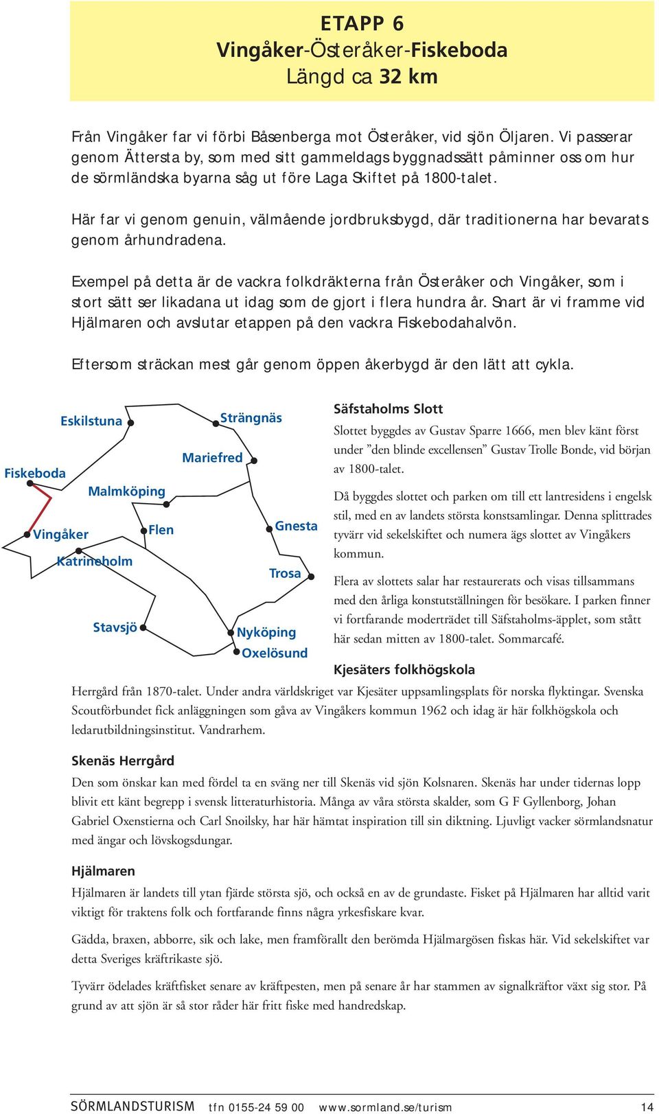 Här far vi genom genuin, välmående jordbruksbygd, där traditionerna har bevarats genom århundradena.