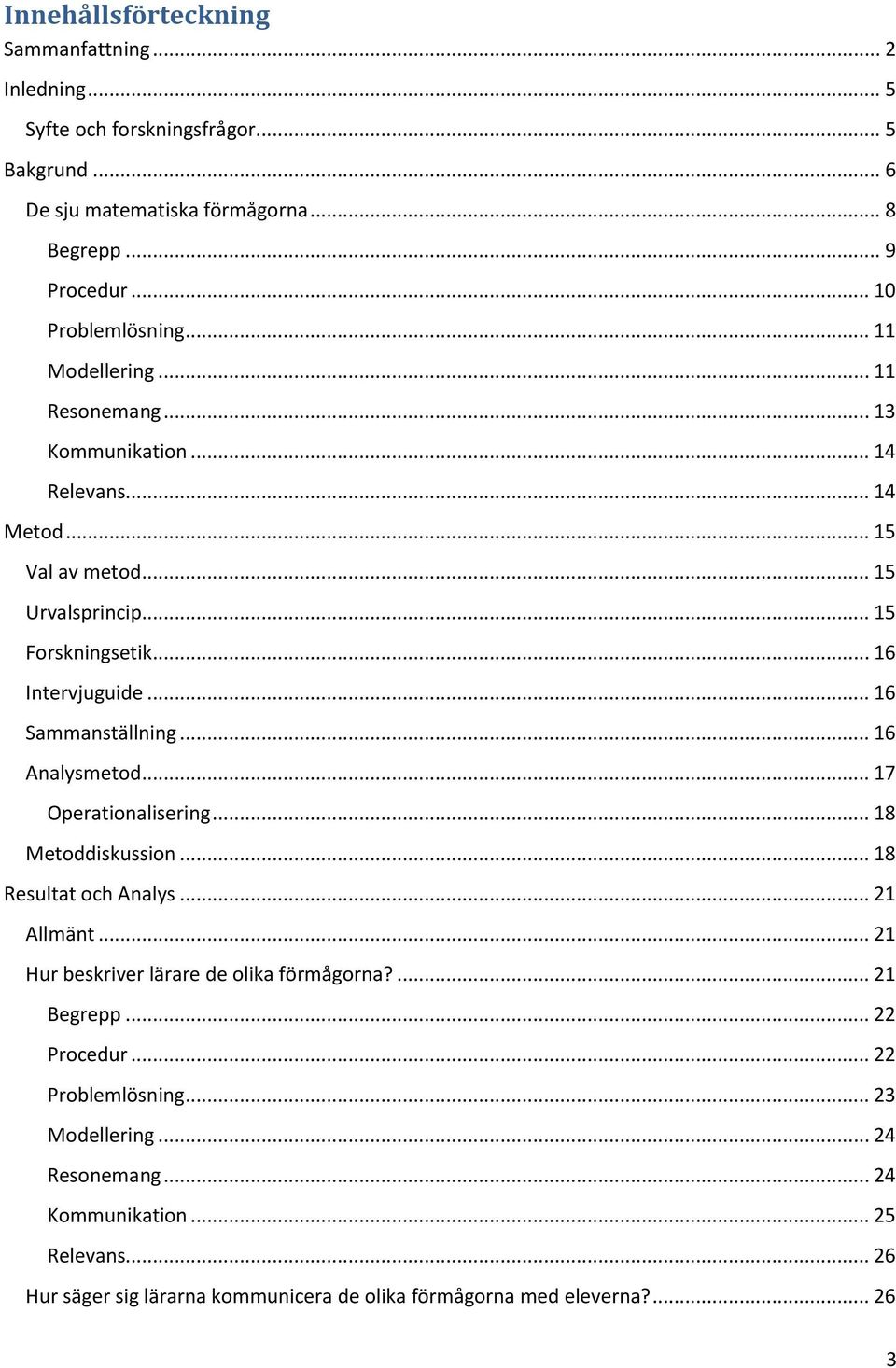 .. 16 Sammanställning... 16 Analysmetod... 17 Operationalisering... 18 Metoddiskussion... 18 Resultat och Analys... 21 Allmänt... 21 Hur beskriver lärare de olika förmågorna?