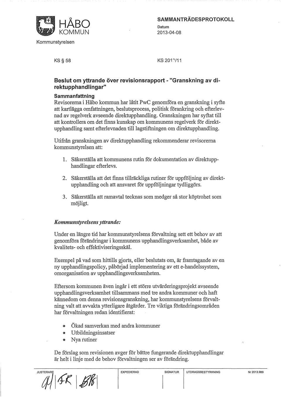 Granskningen har syftat till att kontrollera om det finns kunskap om kommunens regelverk för direktupphandling samt efterlevnaden till lagstiftningen om direktupphandling.