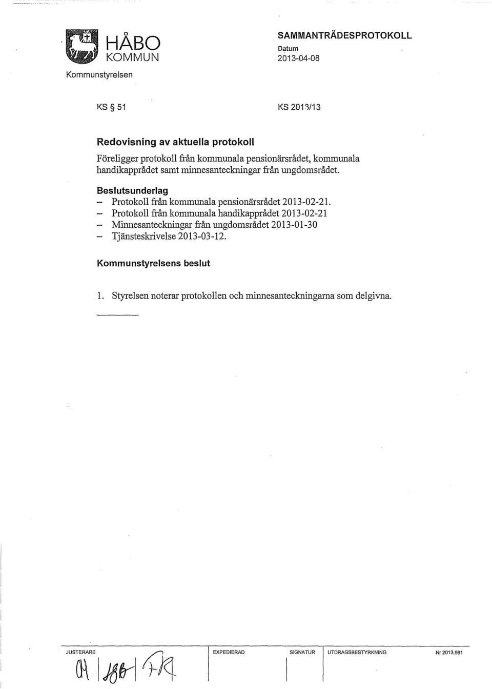 Protokoll från kommunala handikapprådet 2013-02-21 Mimlesanteckningar från ungdomsrådet 2013-01-30 Tjänsteskrivelse 2013-03-12.