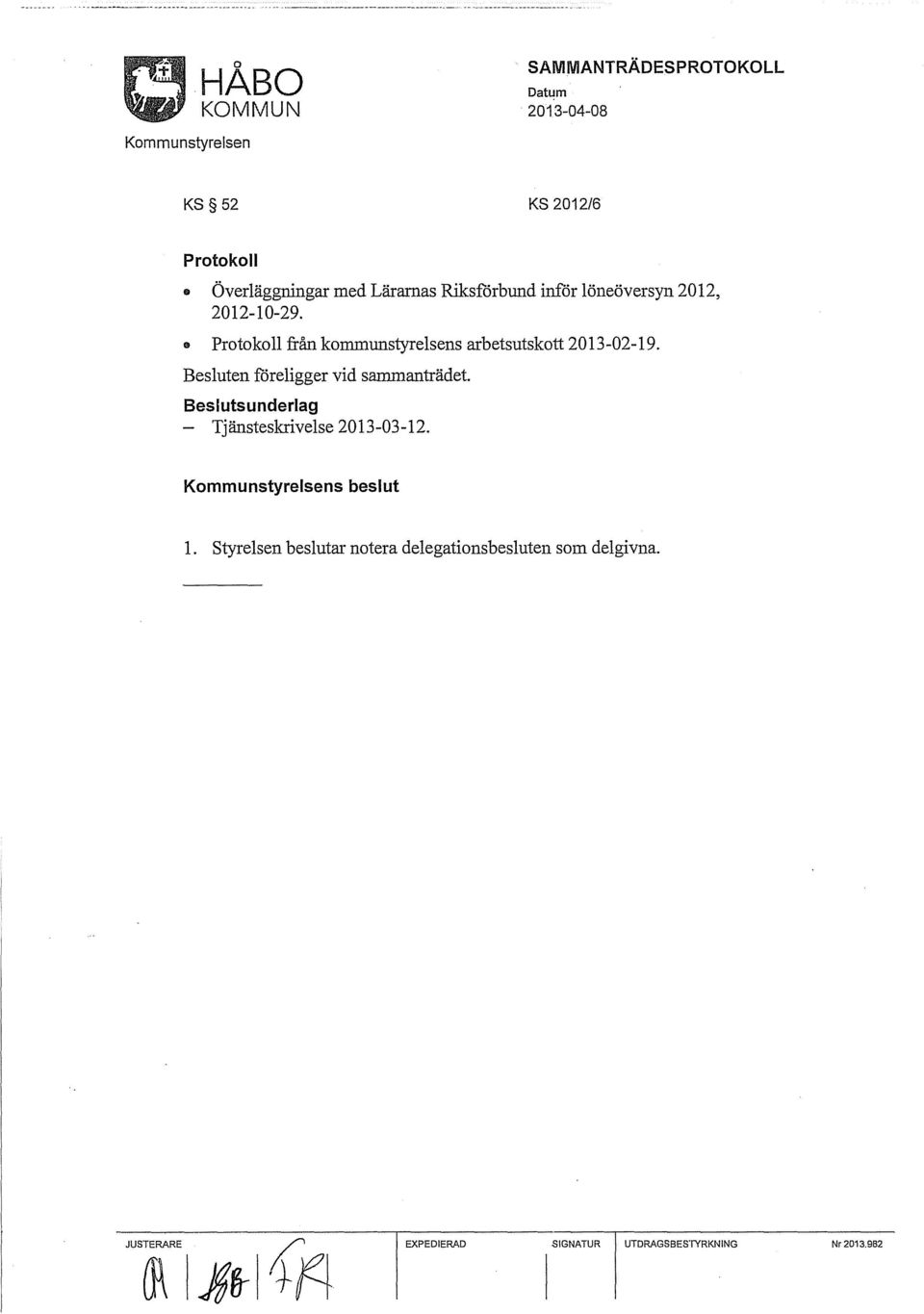 Protokoll från kommunstyrelsens arbetsutskott 2013-02-19. Besluten f6religger vid sammanträdet.