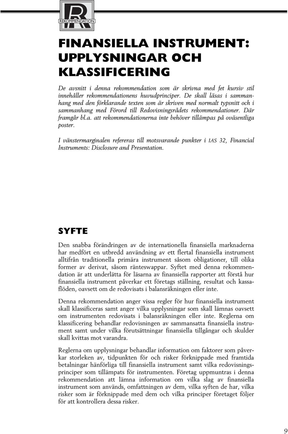 I vänstermarginalen refereras till motsvarande punkter i IAS 32, Financial Instruments: Disclosure and Presentation.