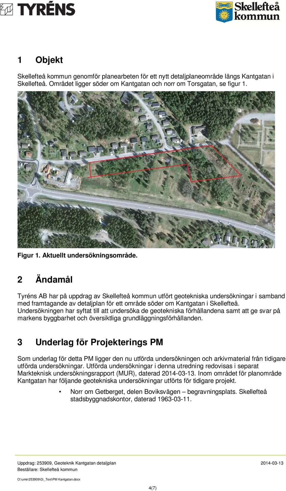 2 Ändamål Tyréns AB har på uppdrag av Skellefteå kommun utfört geotekniska undersökningar i samband med framtagande av detaljplan för ett område söder om Kantgatan i Skellefteå.