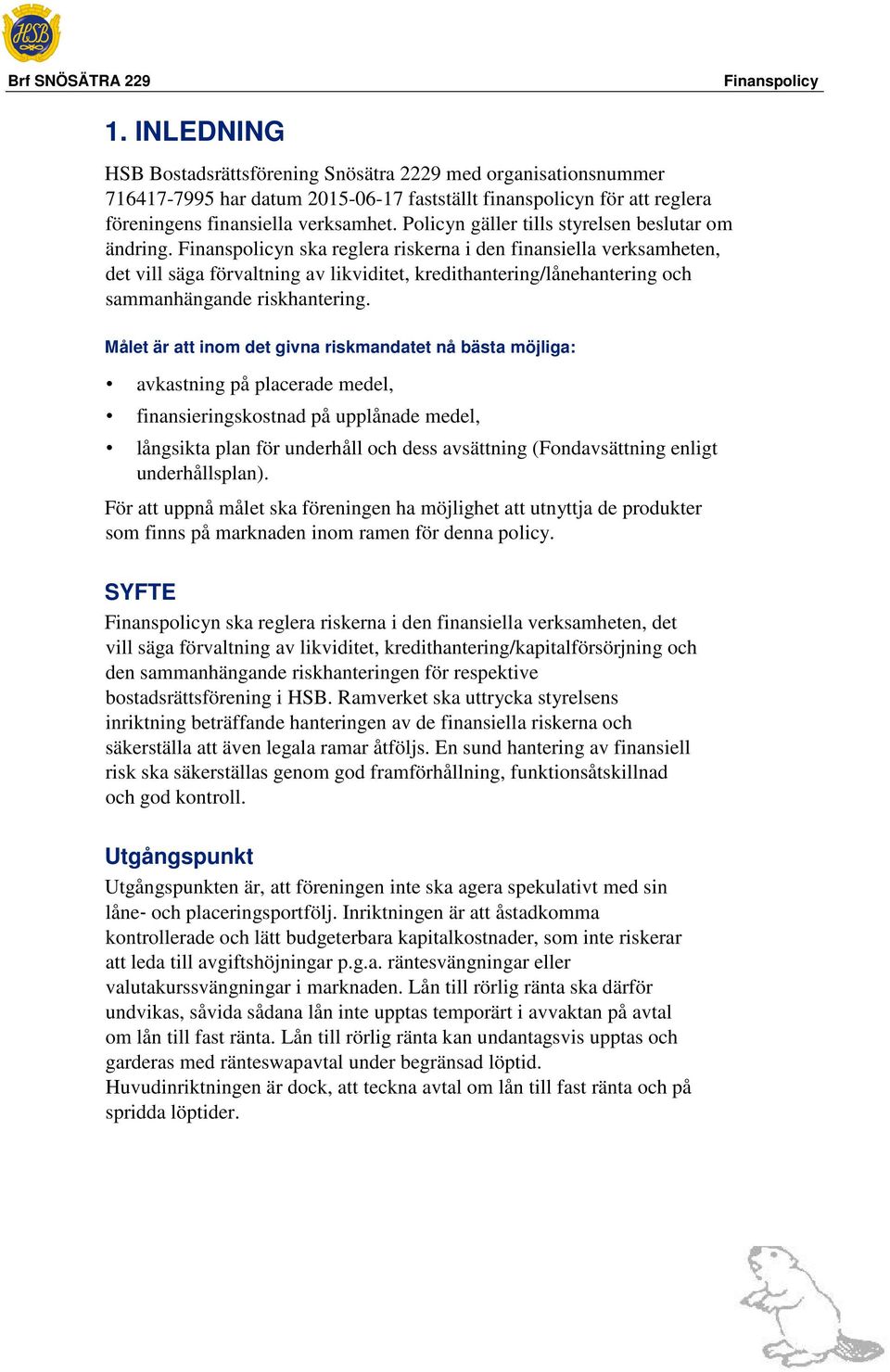 n ska reglera riskerna i den finansiella verksamheten, det vill säga förvaltning av likviditet, kredithantering/lånehantering och sammanhängande riskhantering.