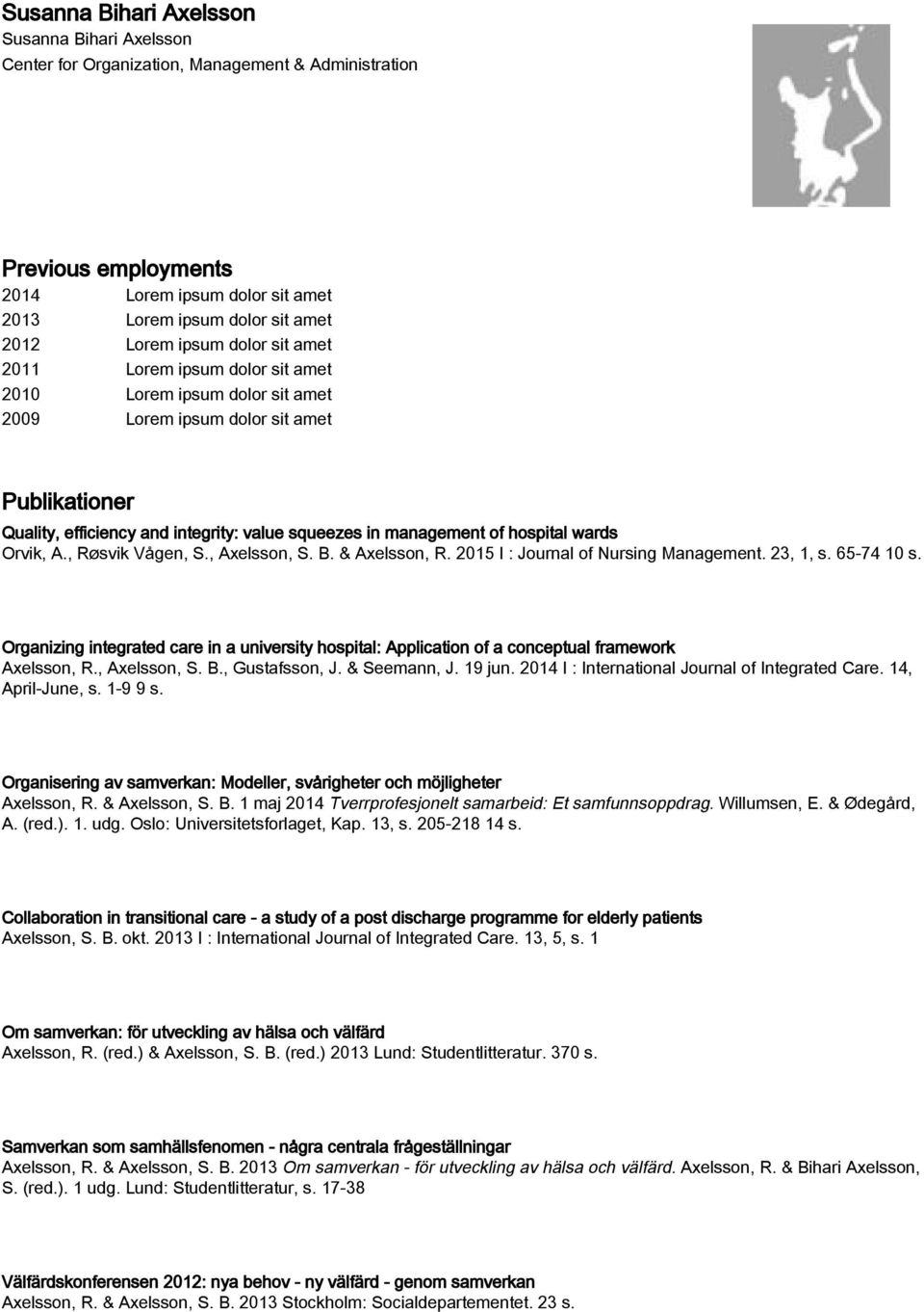 hospital wards Orvik, A., Røsvik Vågen, S., Axelsson, S. B. & Axelsson, R. 2015 I : Journal of Nursing Management. 23, 1, s. 65-74 10 s.