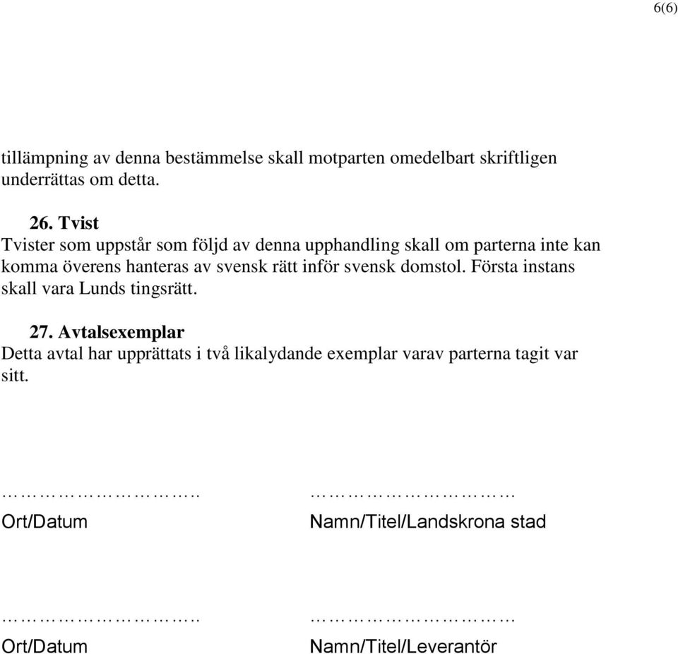 rätt inför svensk domstol. Första instans skall vara Lunds tingsrätt. 27.