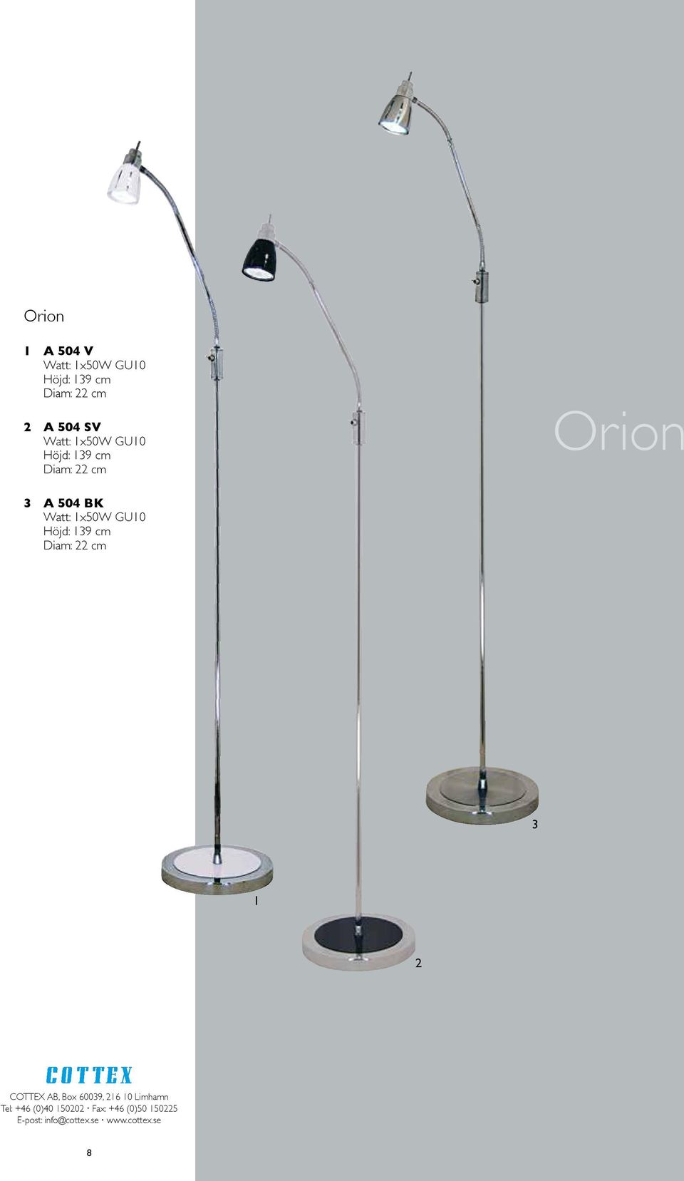 Höjd: 139 cm Diam: 22 cm Orion 3 A 504 BK