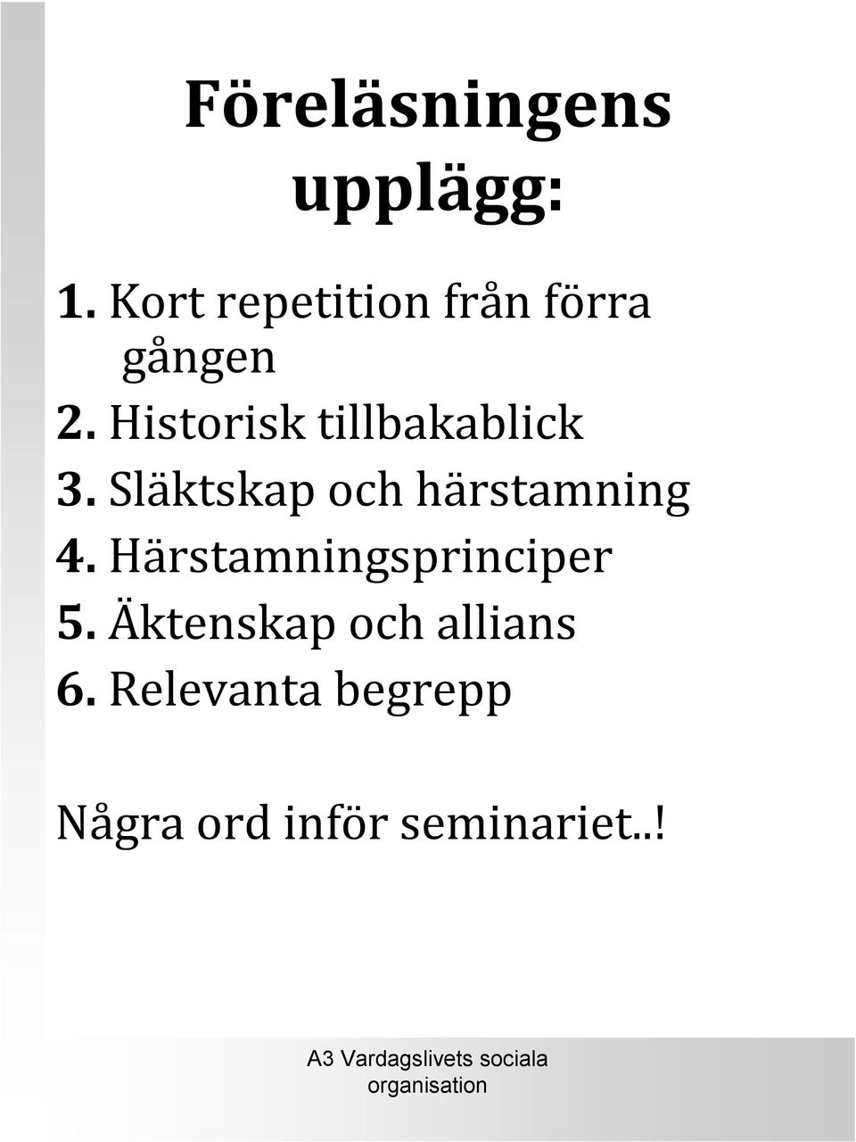 Historisk tillbakablick 3.Släktskap och härstamning 4.