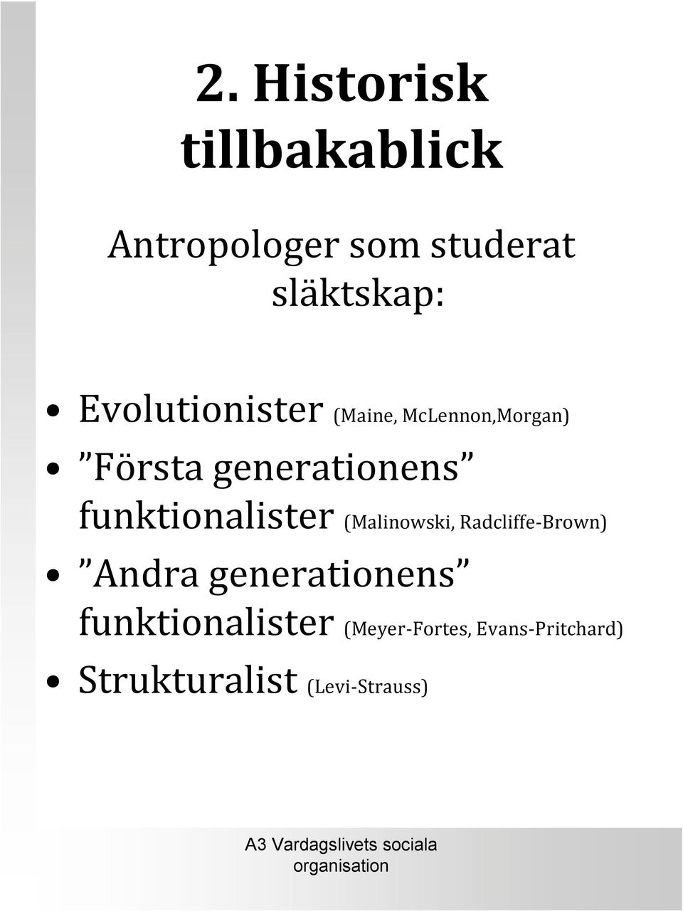 funktionalister (Malinowski, Radcliffe-Brown) Andra generationens