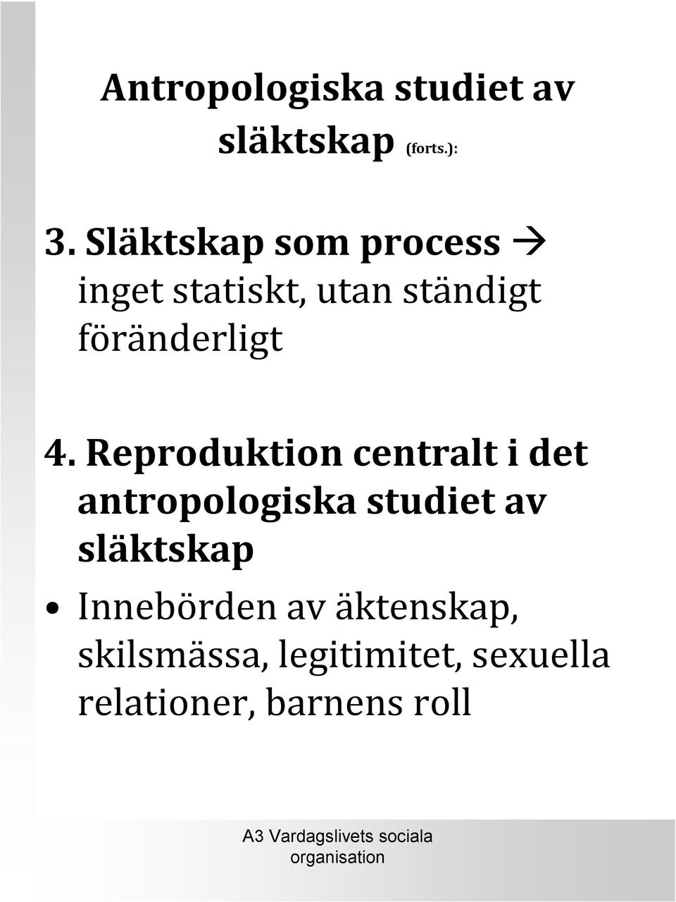 4.Reproduktion centralt i det antropologiska studiet av släktskap