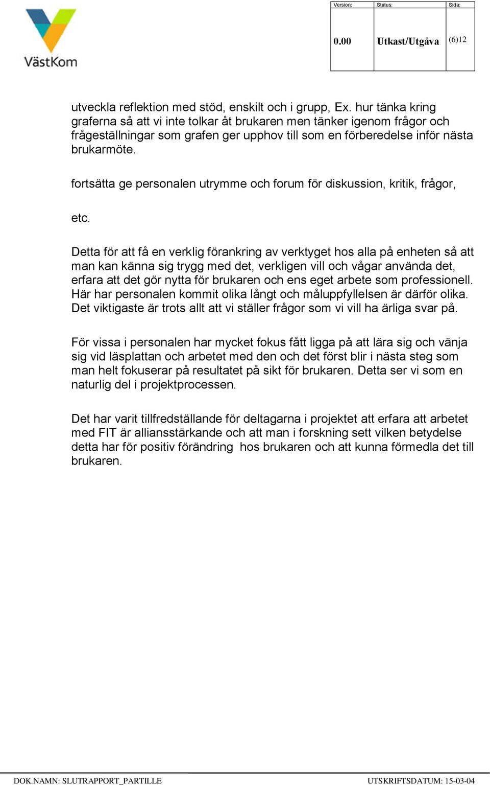 fortsätta ge personalen utrymme och forum för diskussion, kritik, frågor, etc.