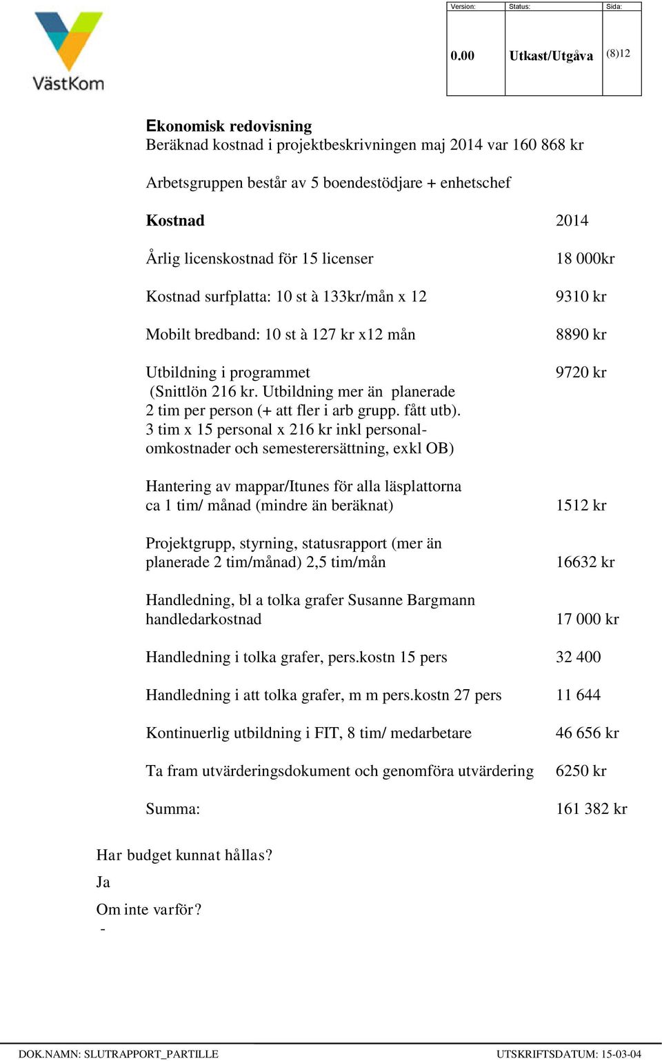 Utbildning mer än planerade 2 tim per person (+ att fler i arb grupp. fått utb).