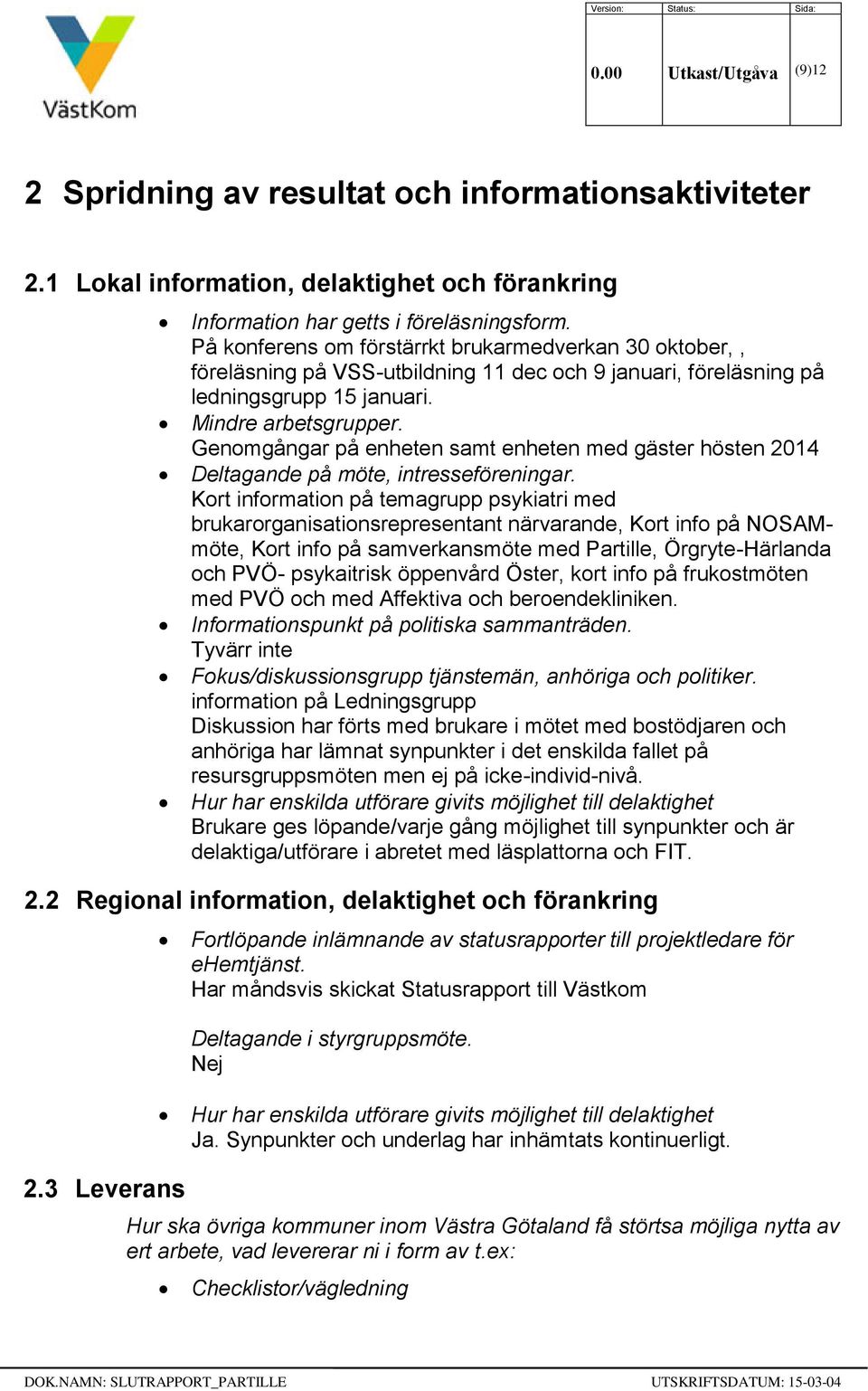 Genomgångar på enheten samt enheten med gäster hösten 2014 Deltagande på möte, intresseföreningar.