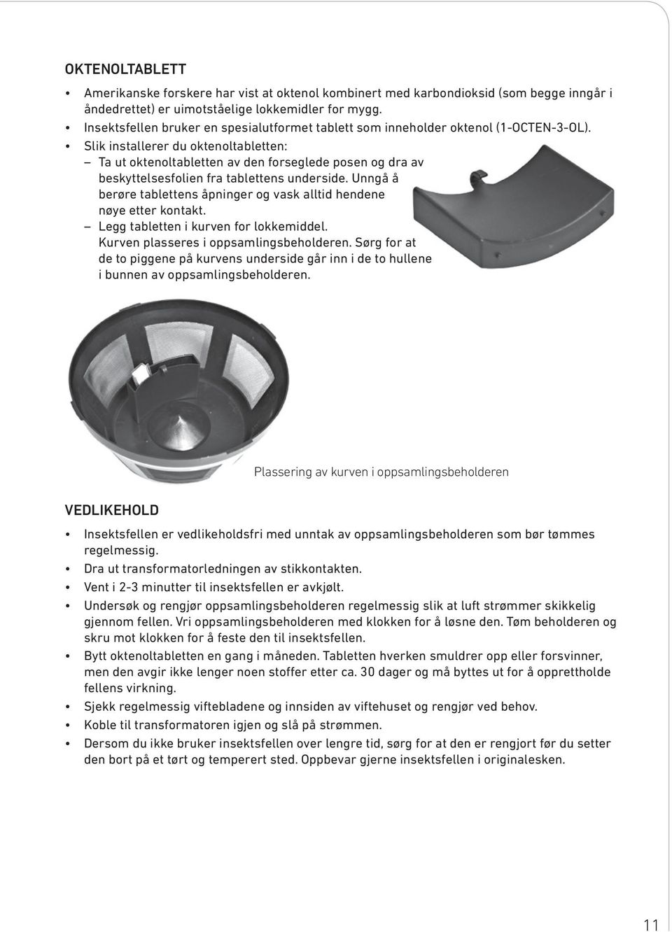 Slik installerer du oktenoltabletten: Ta ut oktenoltabletten av den forseglede posen og dra av beskyttelsesfolien fra tablettens underside.