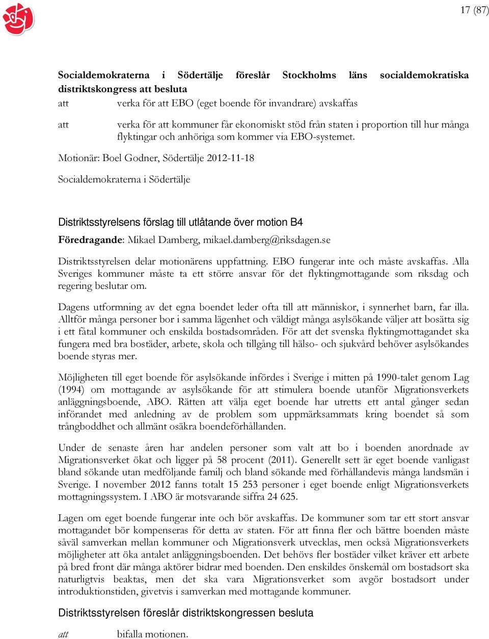 Motionär: Boel Godner, Södertälje 2012-11-18 Socialdemokraterna i Södertälje Distriktsstyrelsens förslag till utlåtande över motion B4 Föredragande: Mikael Damberg, mikael.damberg@riksdagen.