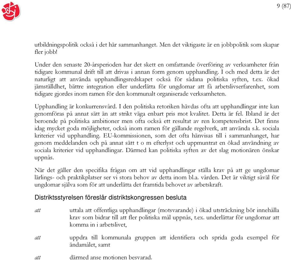 I och med detta är det naturligt använda upphandlingsredskapet också för sådana politiska syften, t.ex.