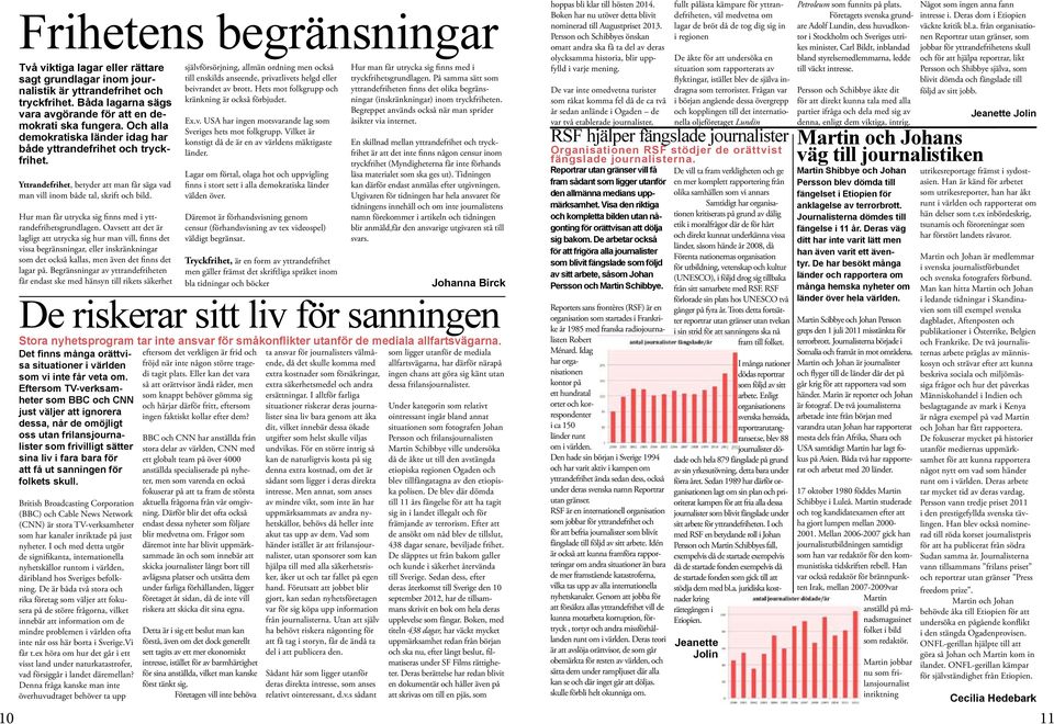 Hur man får utrycka sig finns med i yttrandefrihetsgrundlagen.