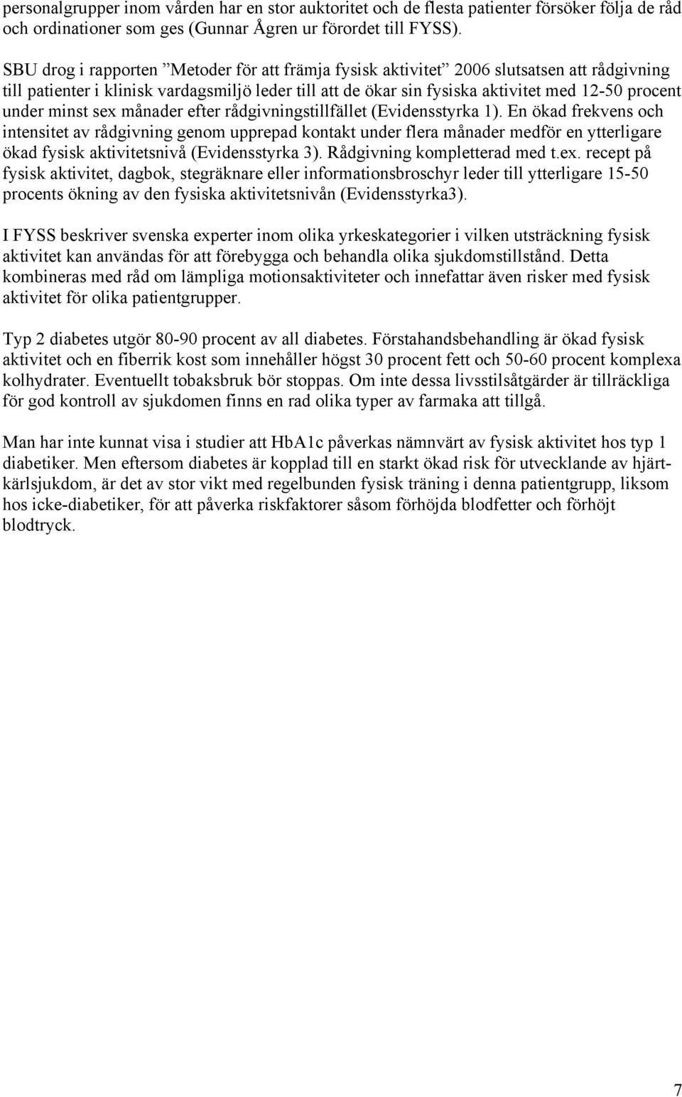 minst sex månader efter rådgivningstillfället (Evidensstyrka 1).