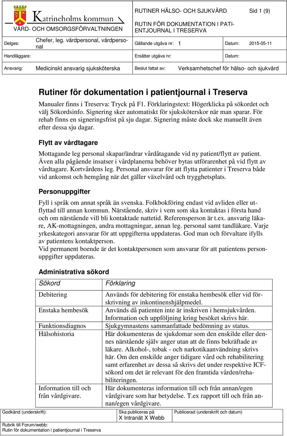 Flytt av vårdtagare Mottagande leg personal skapar/ändrar vårdåtagande vid ny patient/flytt av patient.