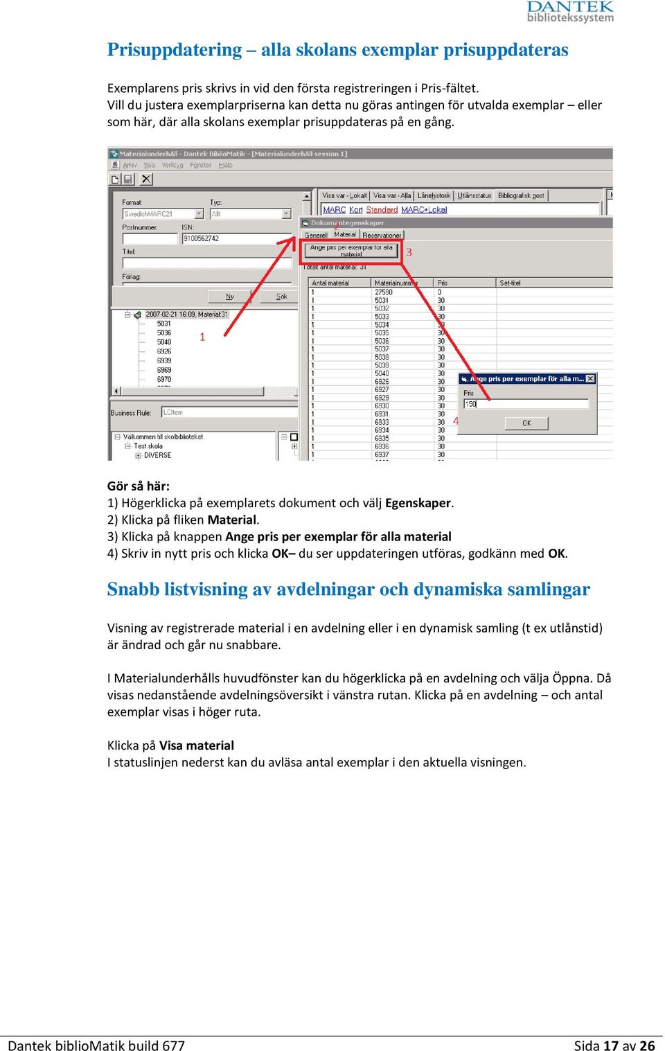 Gör så här: 1) Högerklicka på exemplarets dokument och välj Egenskaper. 2) Klicka på fliken Material.