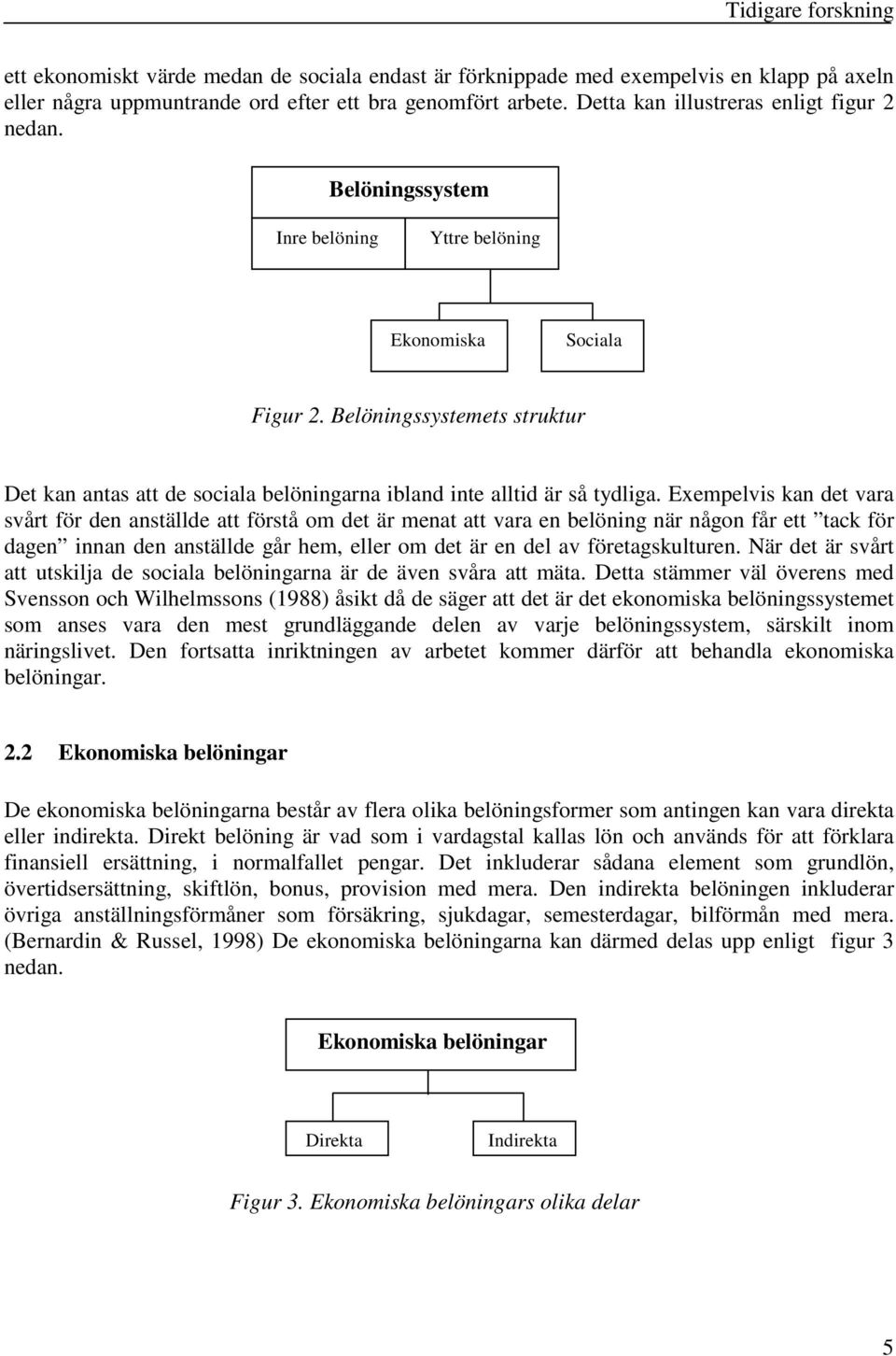 Belöningssystemets struktur Det kan antas att de sociala belöningarna ibland inte alltid är så tydliga.