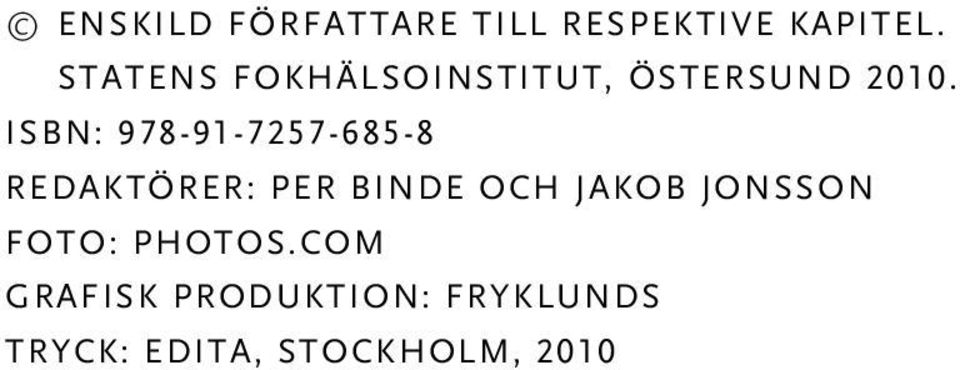 ISBN: 978-91-7257-685-8 Redaktörer: Per Binde och Jakob