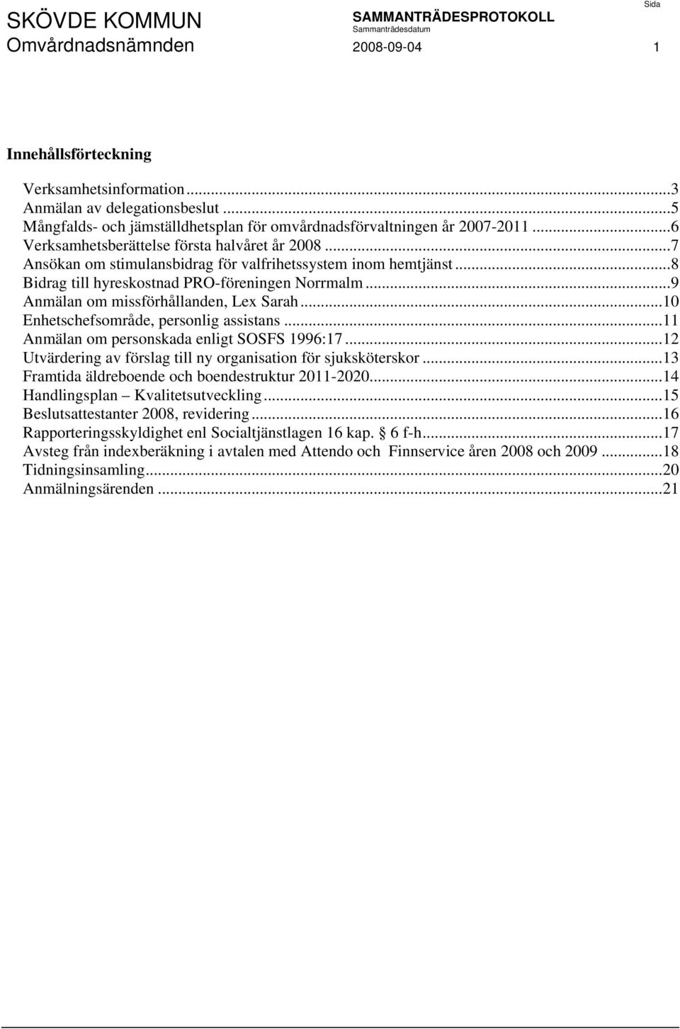 ..9 Anmälan om missförhållanden, Lex Sarah...10 Enhetschefsområde, personlig assistans...11 Anmälan om personskada enligt SOSFS 1996:17.