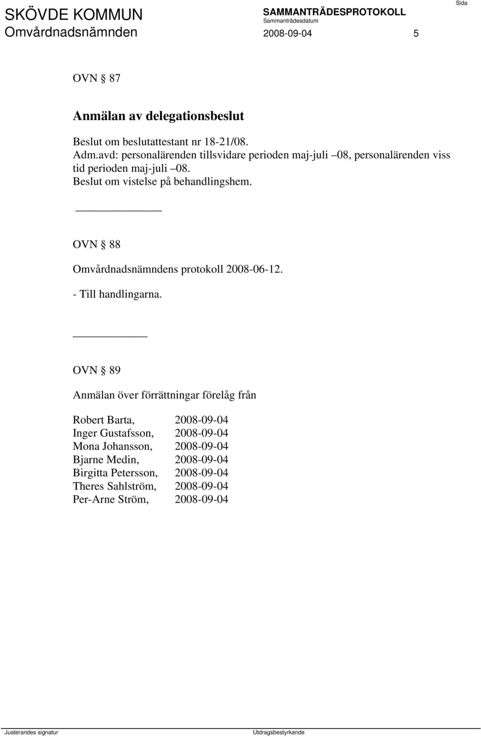 OVN 88 Omvårdnadsnämndens protokoll 2008-06-12. - Till handlingarna.