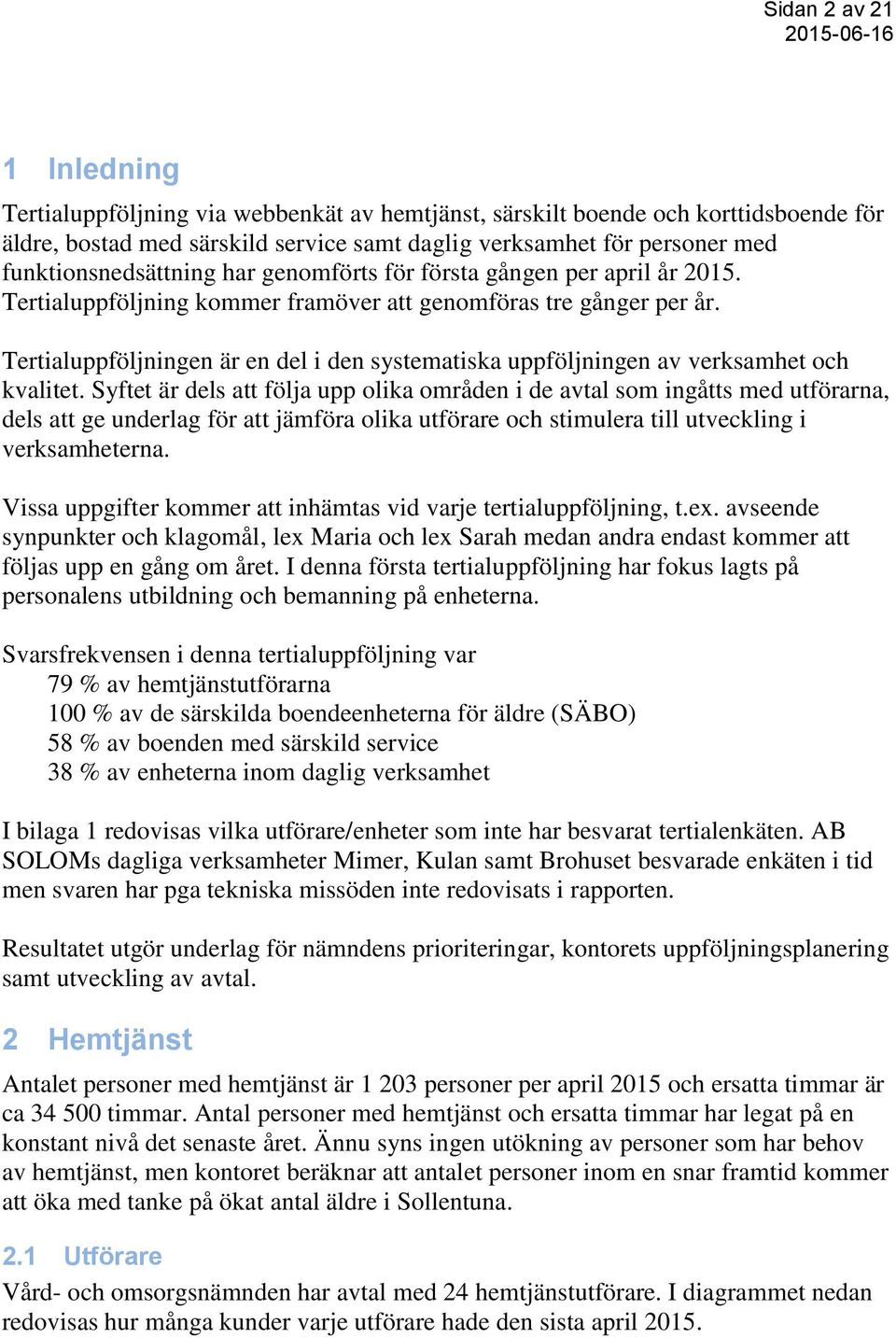 Tertialuppföljningen är en del i den systematiska uppföljningen av verksamhet och kvalitet.