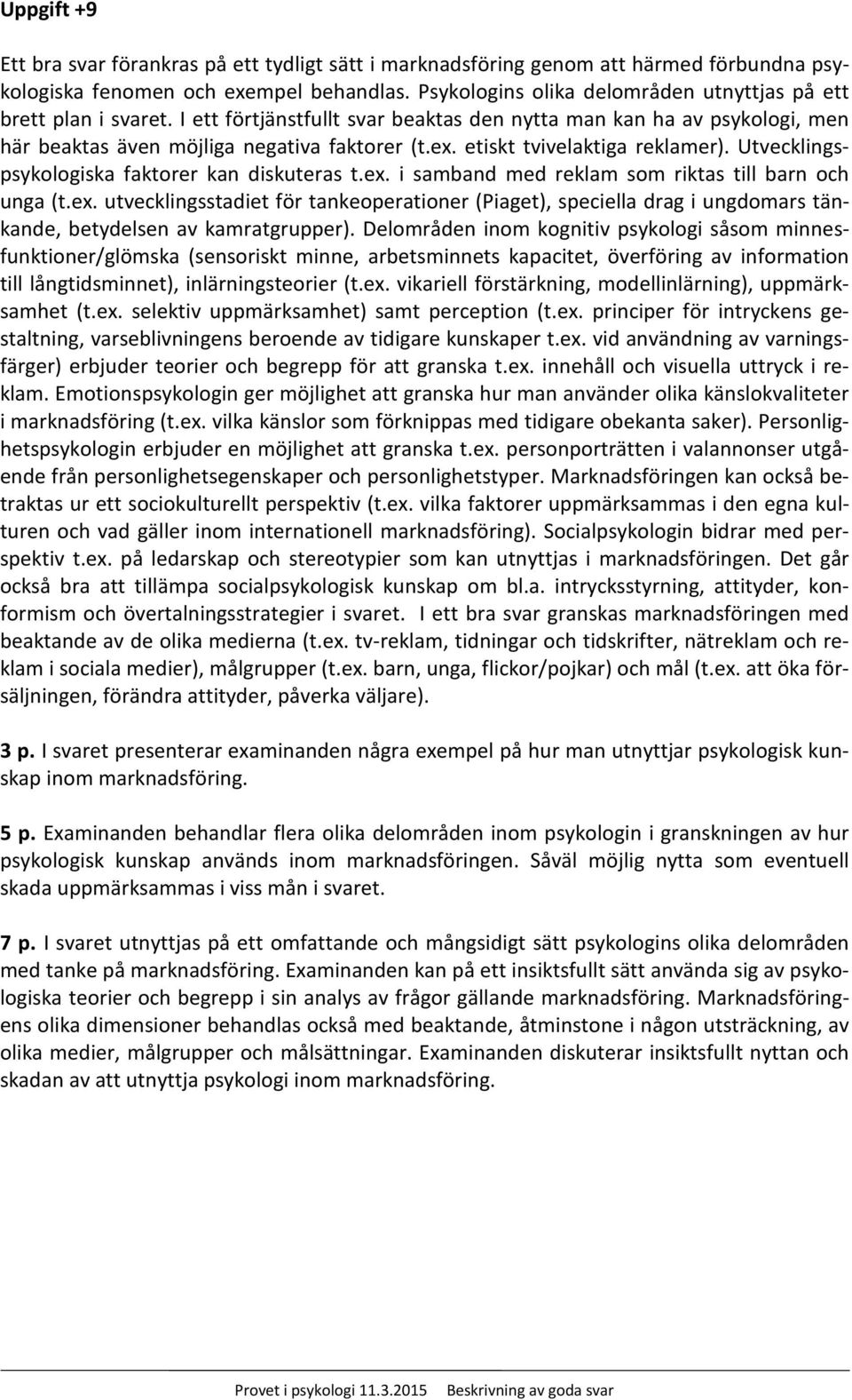 etiskt tvivelaktiga reklamer). Utvecklingspsykologiska faktorer kan diskuteras t.ex.