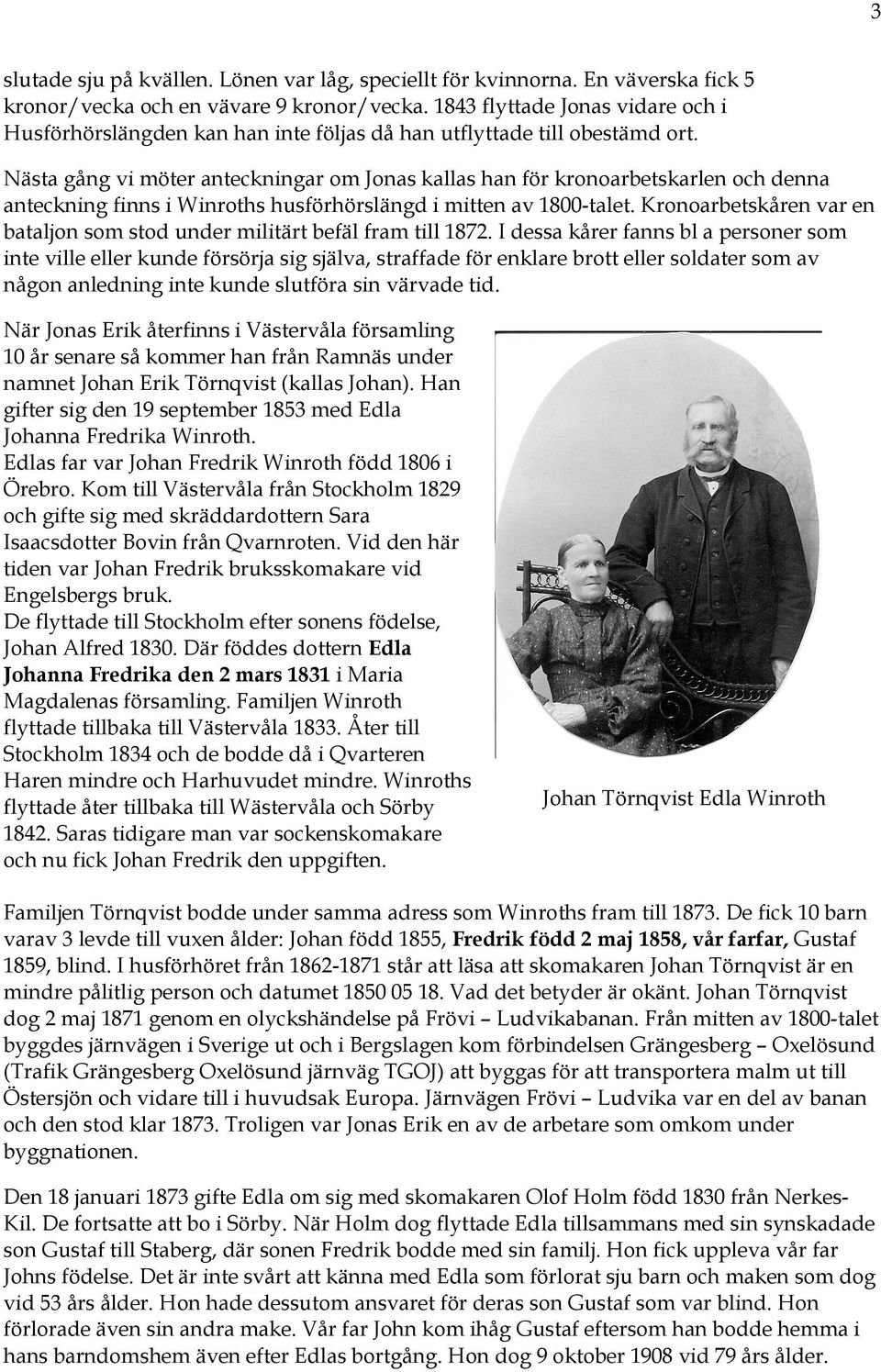 Nästa gång vi möter anteckningar om Jonas kallas han för kronoarbetskarlen och denna anteckning finns i Winroths husförhörslängd i mitten av 1800-talet.