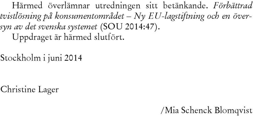 och en översyn av det svenska systemet (SOU 2014:47).