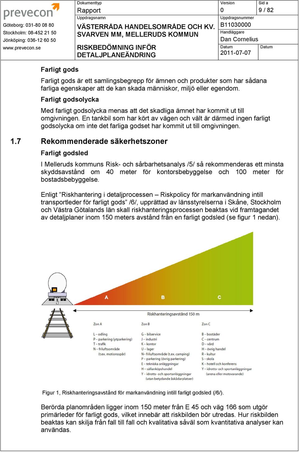 En tankbil som har kört av vägen och vält är därmed ingen farligt godsolycka om inte det farliga godset har kommit ut till omgivningen. 1.