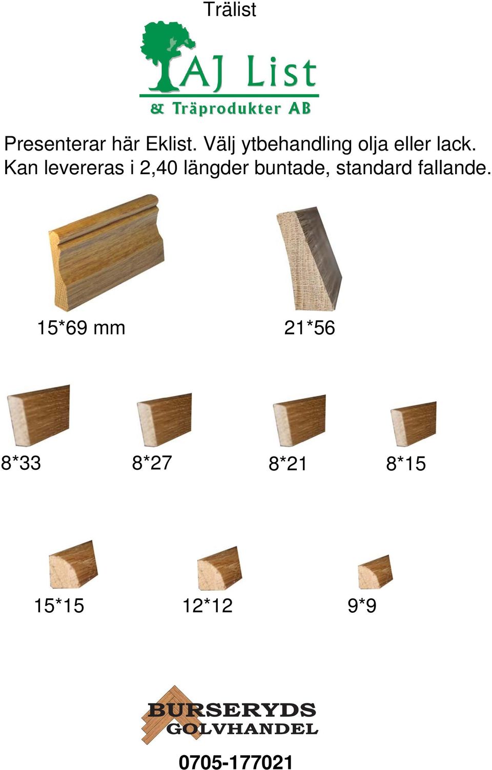 Kan levereras i 2,40 längder buntade,