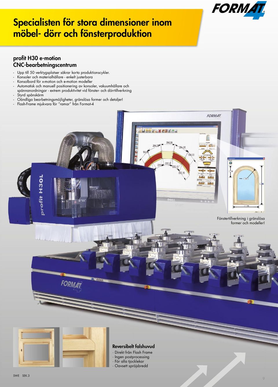 Konsoler och materialhållare - enkelt justerbara Konsolbord för x-motion och e-motion modeller Automatisk och manuell positionering av konsoler, vakuumhållare och