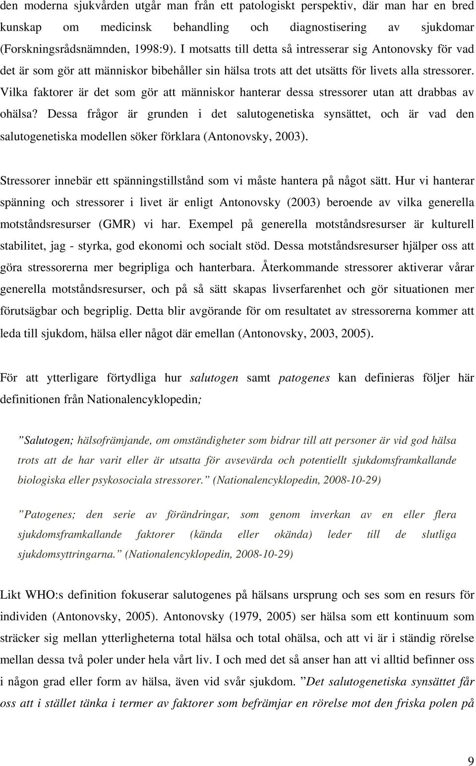 Vilka faktorer är det som gör att människor hanterar dessa stressorer utan att drabbas av ohälsa?