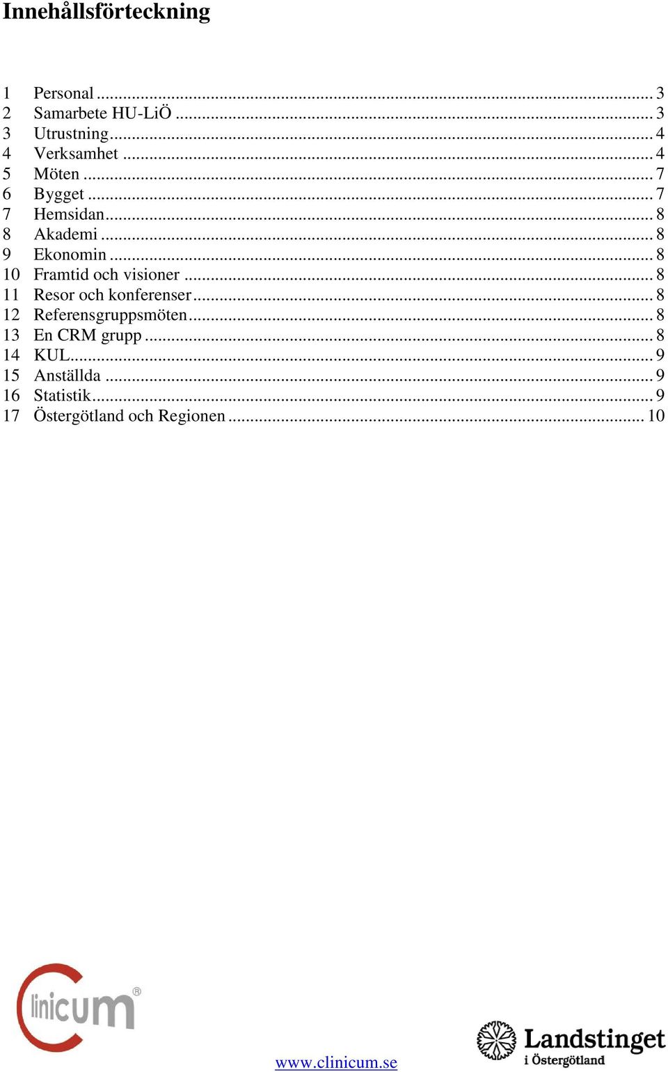 .. 8 10 Framtid och visioner... 8 11 Resor och konferenser... 8 12 Referensgruppsmöten.