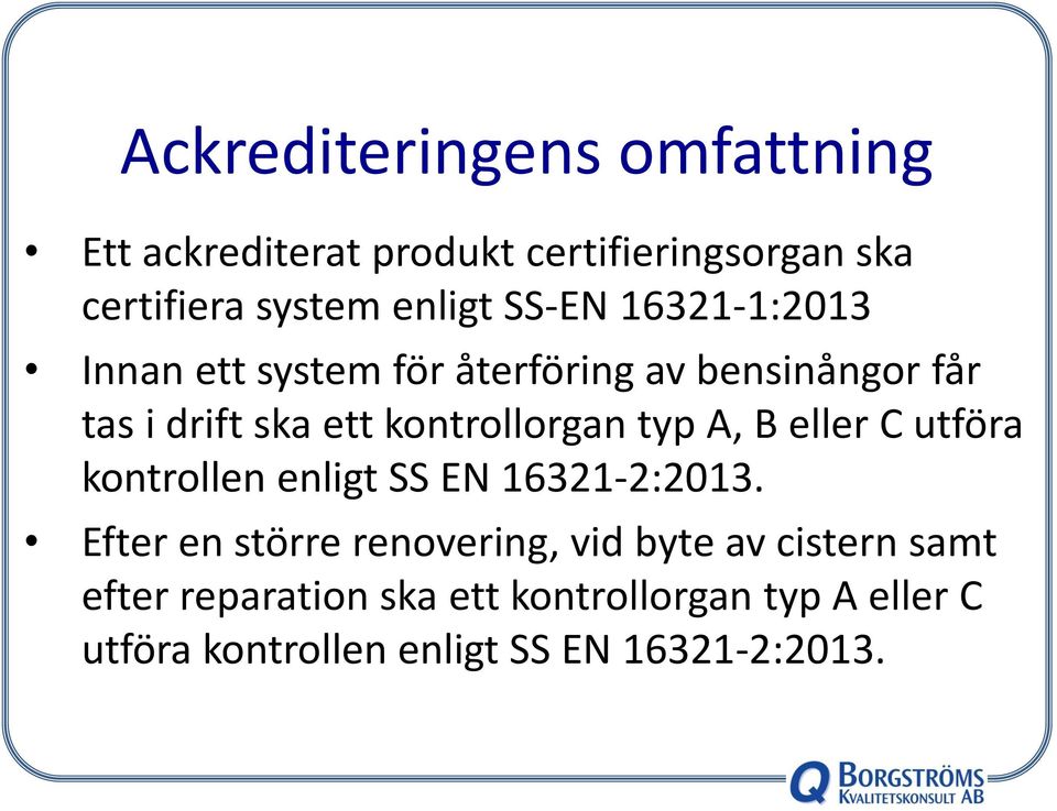 typ A, B eller C utföra kontrollen enligt SS EN 16321-2:2013.