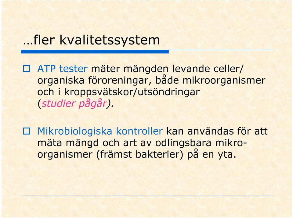 kroppsvätskor/utsöndringar (studier pågår).