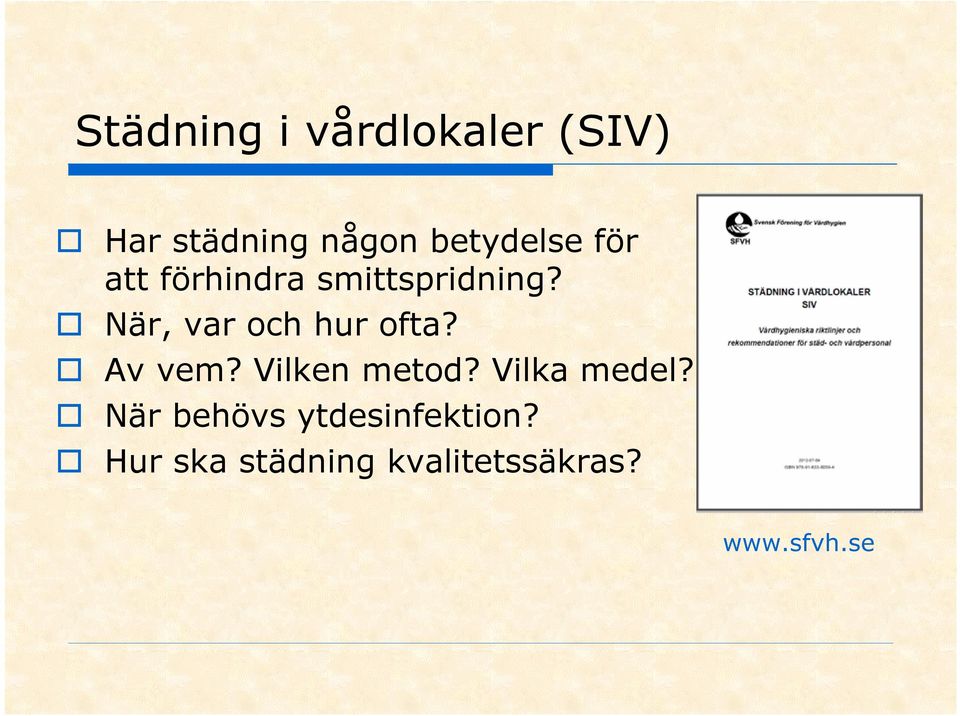 När, var och hur ofta? Av vem? Vilken metod?