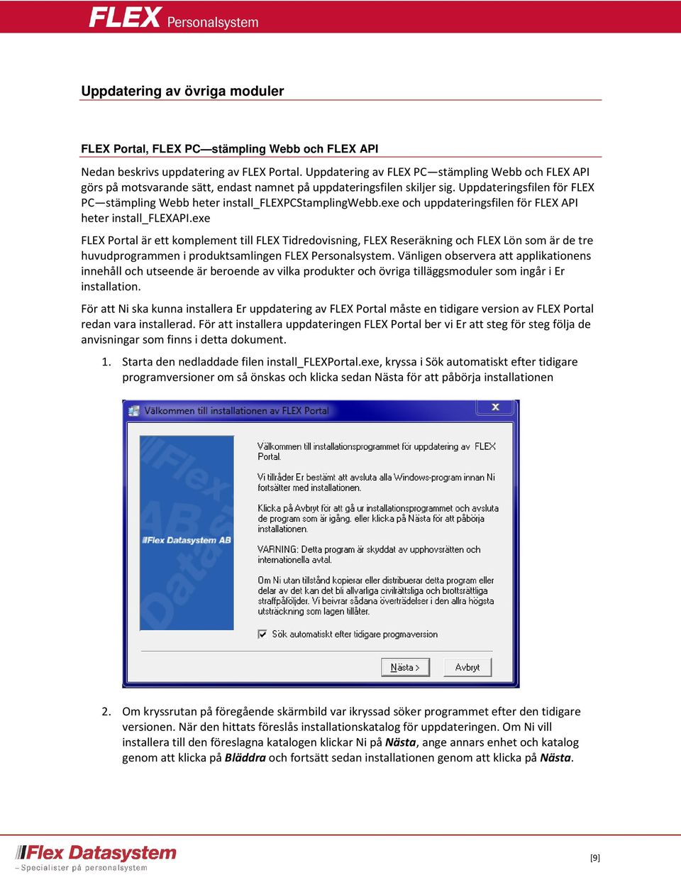 Uppdateringsfilen för FLEX PC stämpling Webb heter install_flexpcstamplingwebb.exe och uppdateringsfilen för FLEX API heter install_flexapi.