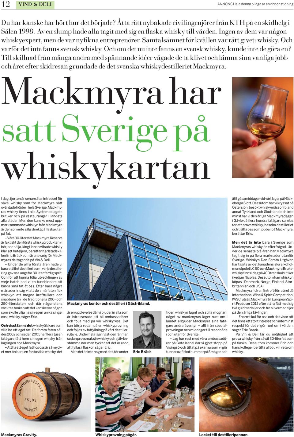 Och om det nu inte fanns en svensk whisky, kunde inte de göra en?