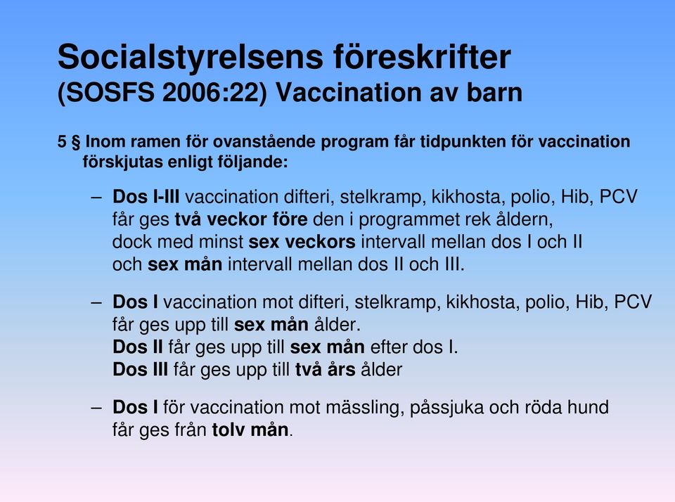 mellan dos I och II och sex mån intervall mellan dos II och III.