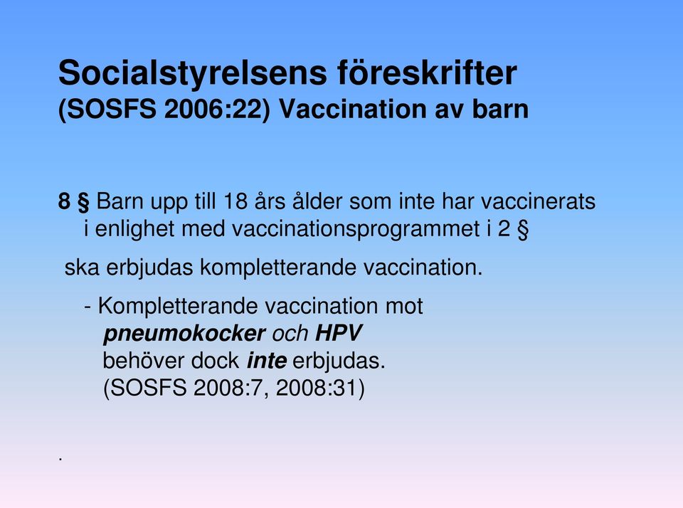 vaccinationsprogrammet i 2 ska erbjudas kompletterande vaccination.