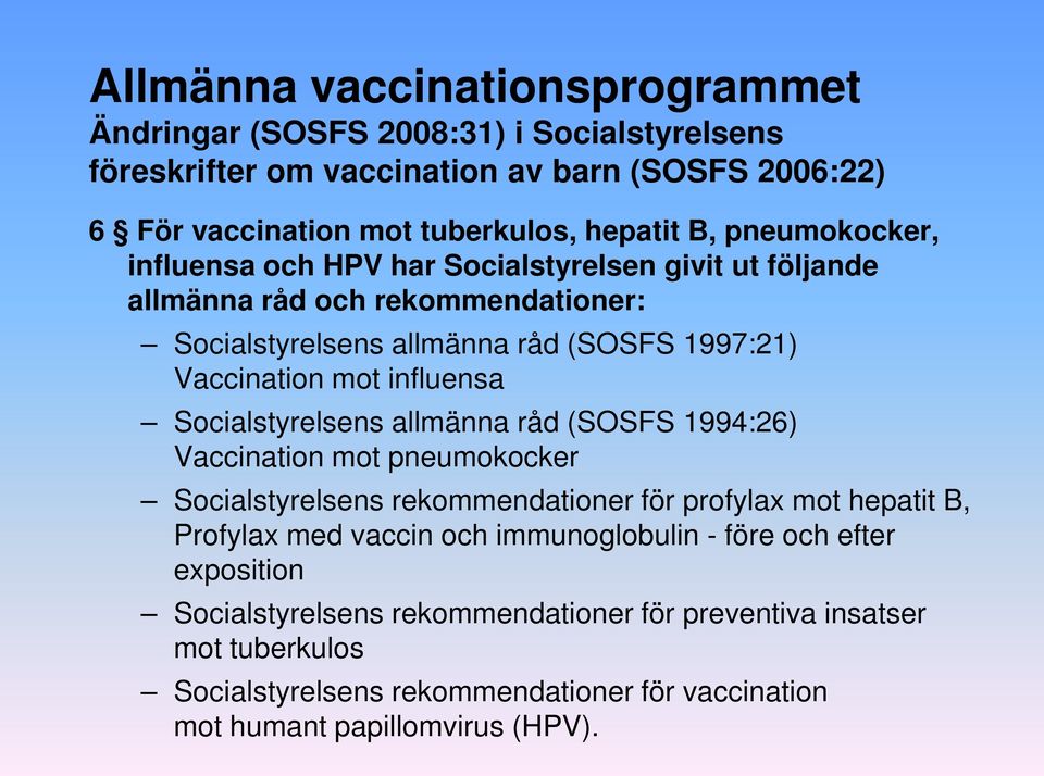 Socialstyrelsens allmänna råd (SOSFS 1994:26) Vaccination mot pneumokocker Socialstyrelsens rekommendationer för profylax mot hepatit B, Profylax med vaccin och immunoglobulin -