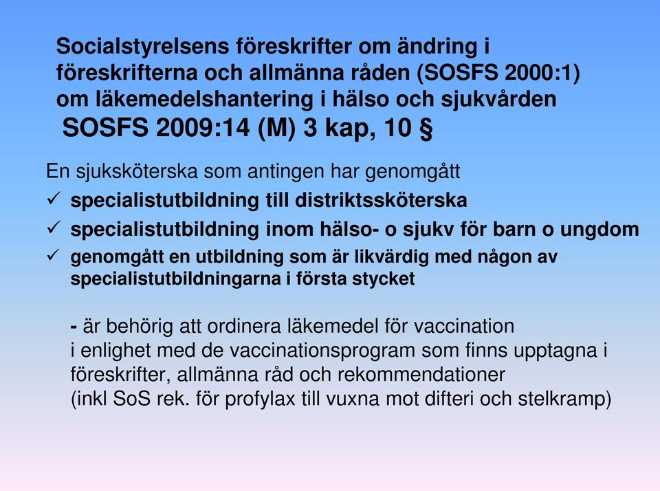 genomgått en utbildning som är likvärdig med någon av specialistutbildningarna i första stycket - är behörig att ordinera läkemedel för vaccination i enlighet