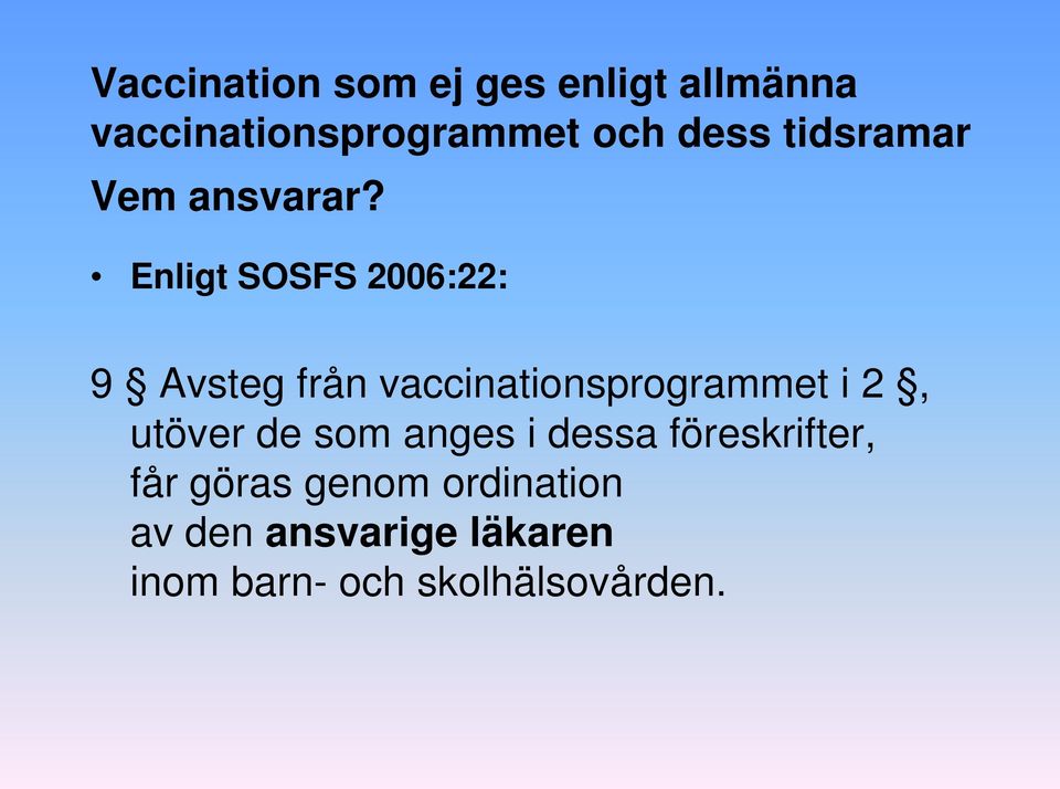 Enligt SOSFS 2006:22: 9 Avsteg från vaccinationsprogrammet i 2, utöver